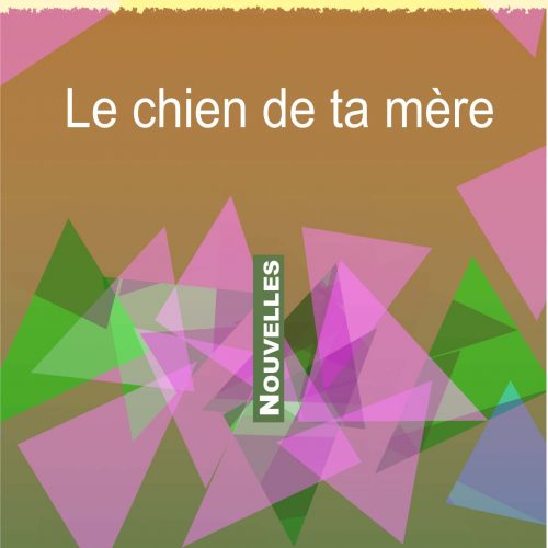 Le chien de ta mère